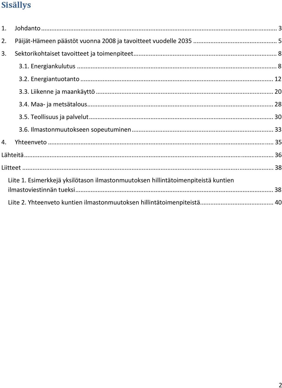 Teollisuus ja palvelut... 30 3.6. Ilmastonmuutokseen sopeutuminen... 33 4. Yhteenveto... 35 Lähteitä... 36 Liitteet... 38 Liite 1.