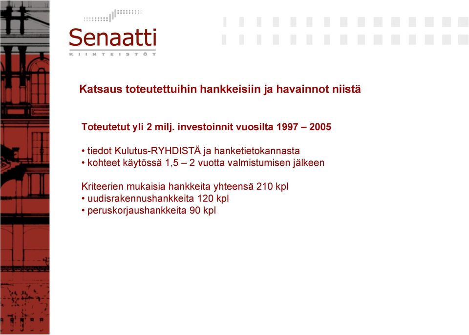 kohteet käytössä 1,5 2 vuotta valmistumisen jälkeen Kriteerien mukaisia