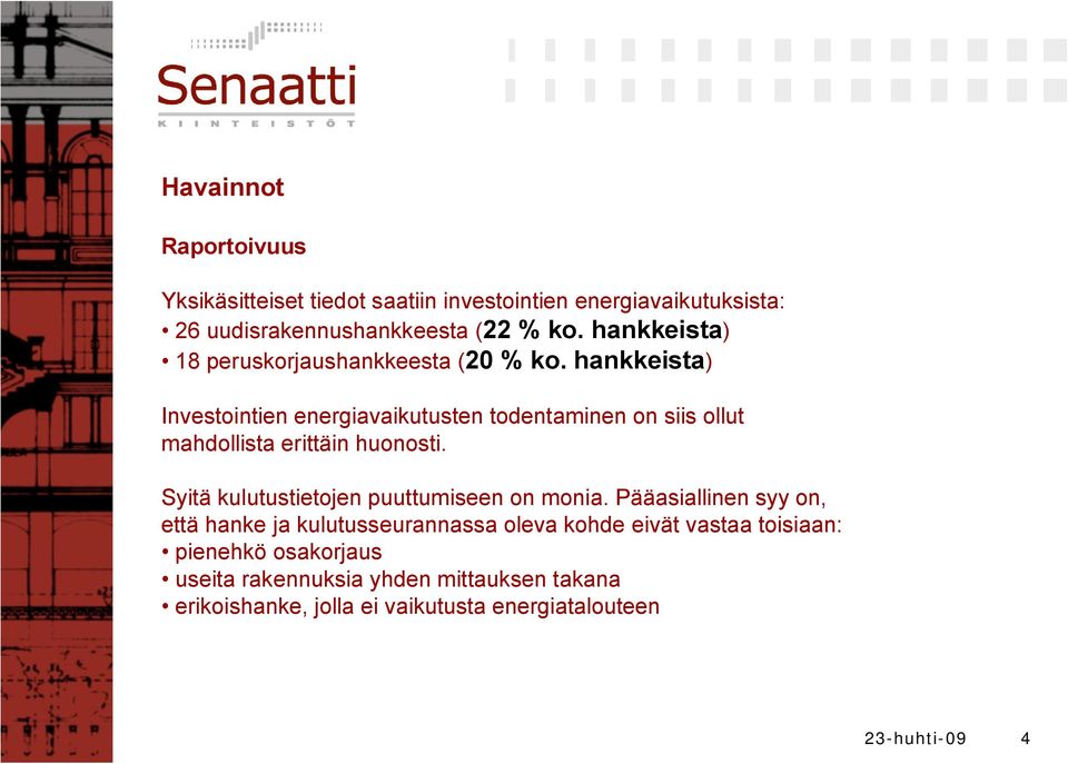 hankkeista) Investointien energiavaikutusten todentaminen on siis ollut mahdollista erittäin huonosti.