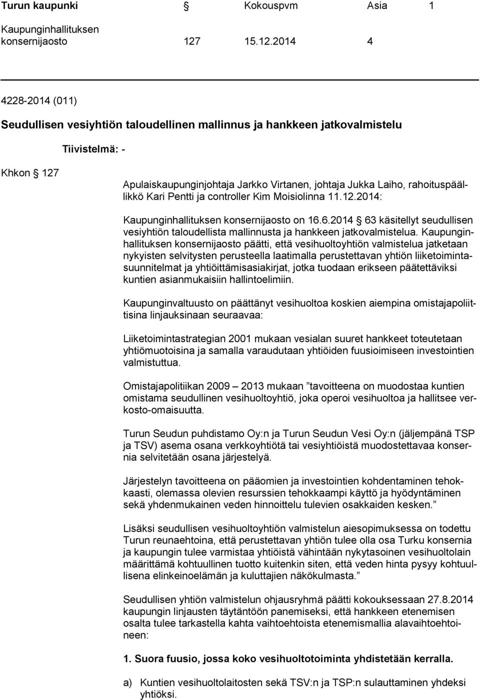 6.2014 63 käsitellyt seudullisen vesiyhtiön taloudellista mallinnusta ja hankkeen jatkovalmistelua.