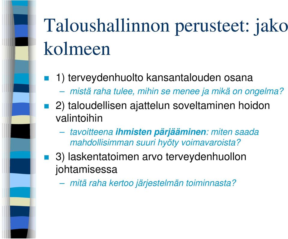 2) taloudellisen ajattelun soveltaminen hoidon valintoihin tavoitteena ihmisten pärjääminen: