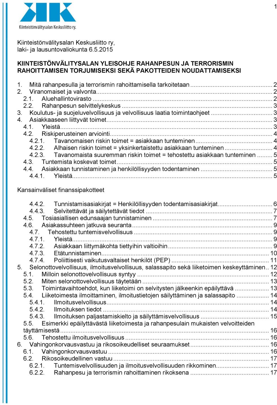 Koulutus- ja suojeluvelvollisuus ja velvollisuus laatia toimintaohjeet... 3 4. Asiakkaaseen liittyvät toimet... 3 4.1. Yleistä... 3 4.2. Riskiperusteinen arviointi... 4 4.2.1. Tavanomaisen riskin toimet = asiakkaan tunteminen.