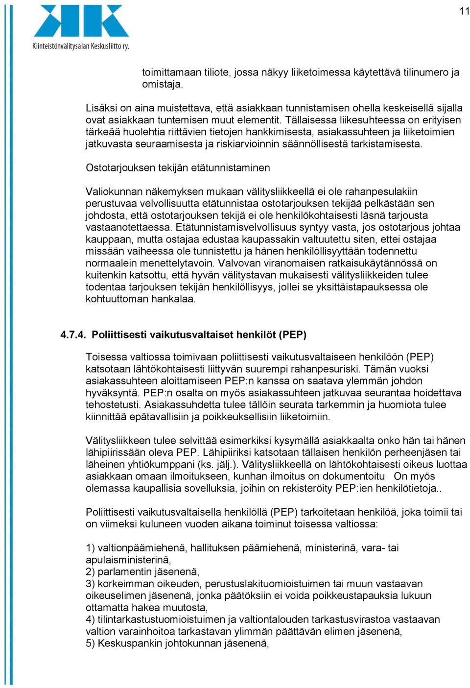 Tällaisessa liikesuhteessa on erityisen tärkeää huolehtia riittävien tietojen hankkimisesta, asiakassuhteen ja liiketoimien jatkuvasta seuraamisesta ja riskiarvioinnin säännöllisestä tarkistamisesta.