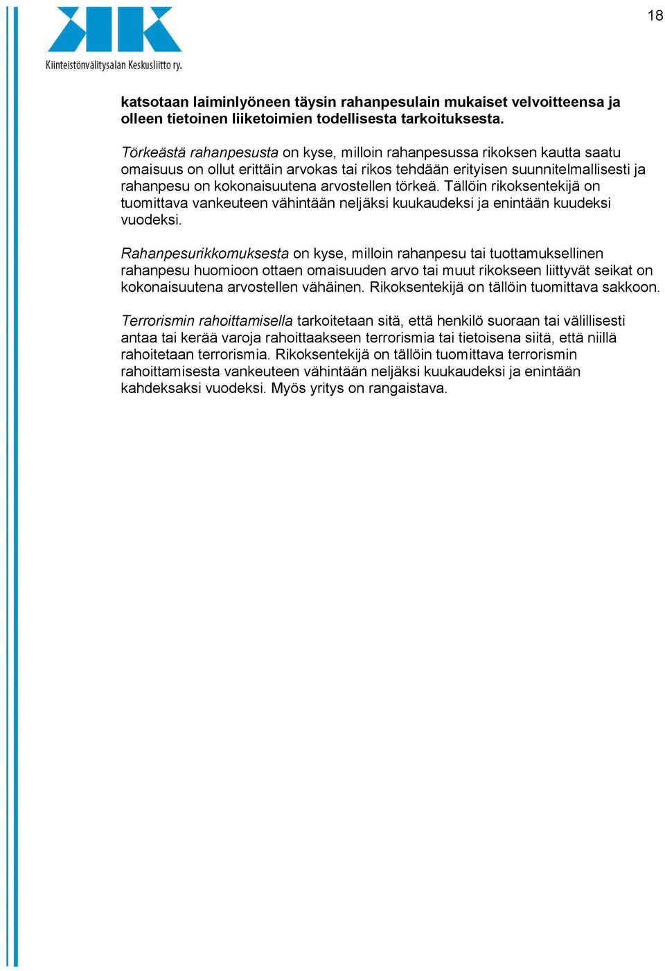 arvostellen törkeä. Tällöin rikoksentekijä on tuomittava vankeuteen vähintään neljäksi kuukaudeksi ja enintään kuudeksi vuodeksi.