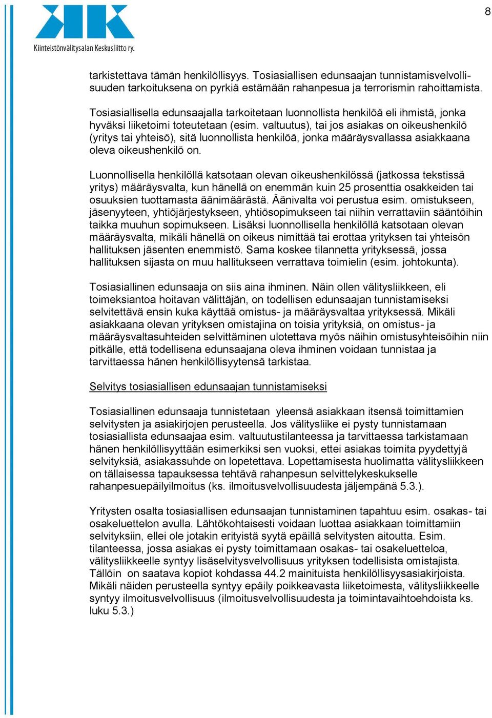 valtuutus), tai jos asiakas on oikeushenkilö (yritys tai yhteisö), sitä luonnollista henkilöä, jonka määräysvallassa asiakkaana oleva oikeushenkilö on.