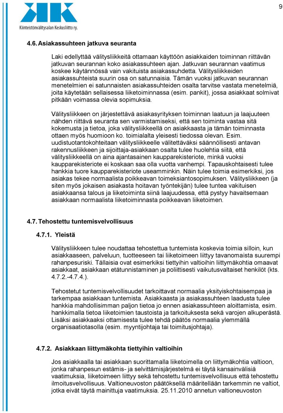 Tämän vuoksi jatkuvan seurannan menetelmien ei satunnaisten asiakassuhteiden osalta tarvitse vastata menetelmiä, joita käytetään sellaisessa liiketoiminnassa (esim.