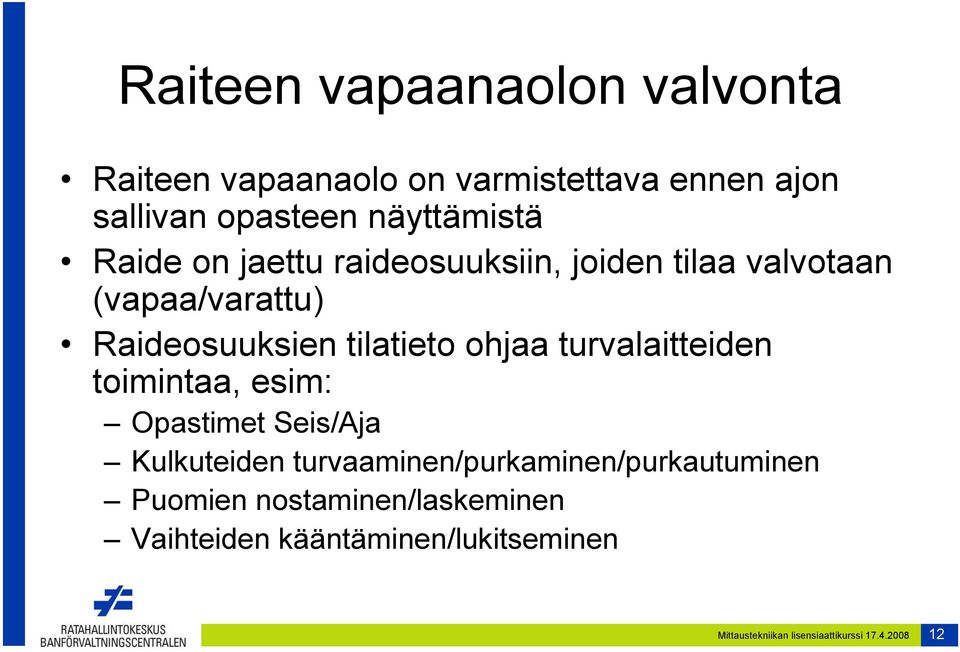 turvalaitteiden toimintaa, esim: Opastimet Seis/Aja Kulkuteiden turvaaminen/purkaminen/purkautuminen