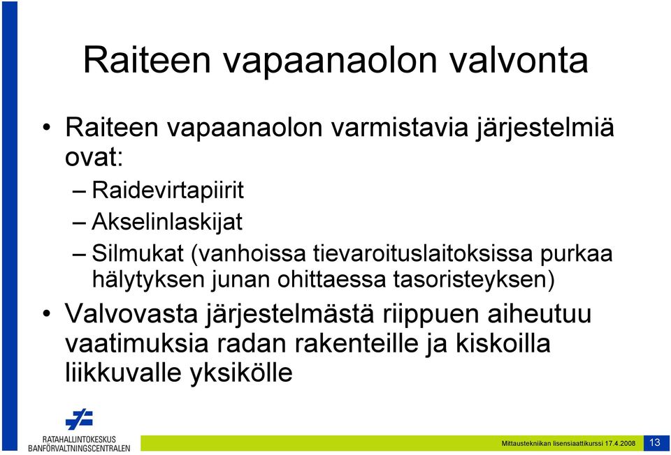 hälytyksen junan ohittaessa tasoristeyksen) Valvovasta järjestelmästä riippuen aiheutuu