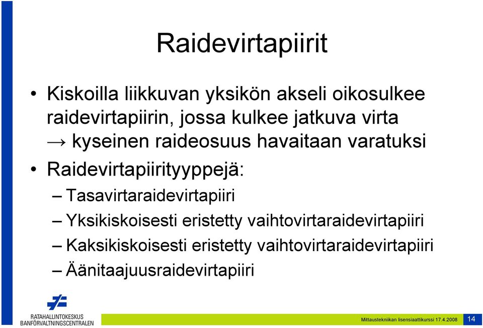 Tasavirtaraidevirtapiiri Yksikiskoisesti eristetty vaihtovirtaraidevirtapiiri Kaksikiskoisesti