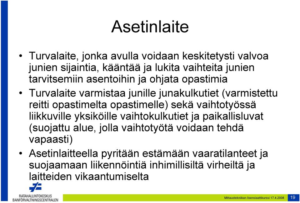 liikkuville yksiköille vaihtokulkutiet ja paikallisluvat (suojattu alue, jolla vaihtotyötä voidaan tehdä vapaasti) Asetinlaitteella pyritään