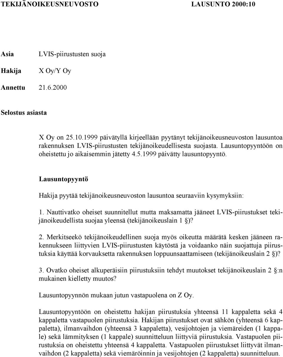 Nauttivatko oheiset suunnitellut mutta maksamatta jääneet LVIS-piirustukset tekijänoikeudellista suojaa yleensä (tekijänoikeuslain 1 )? 2.