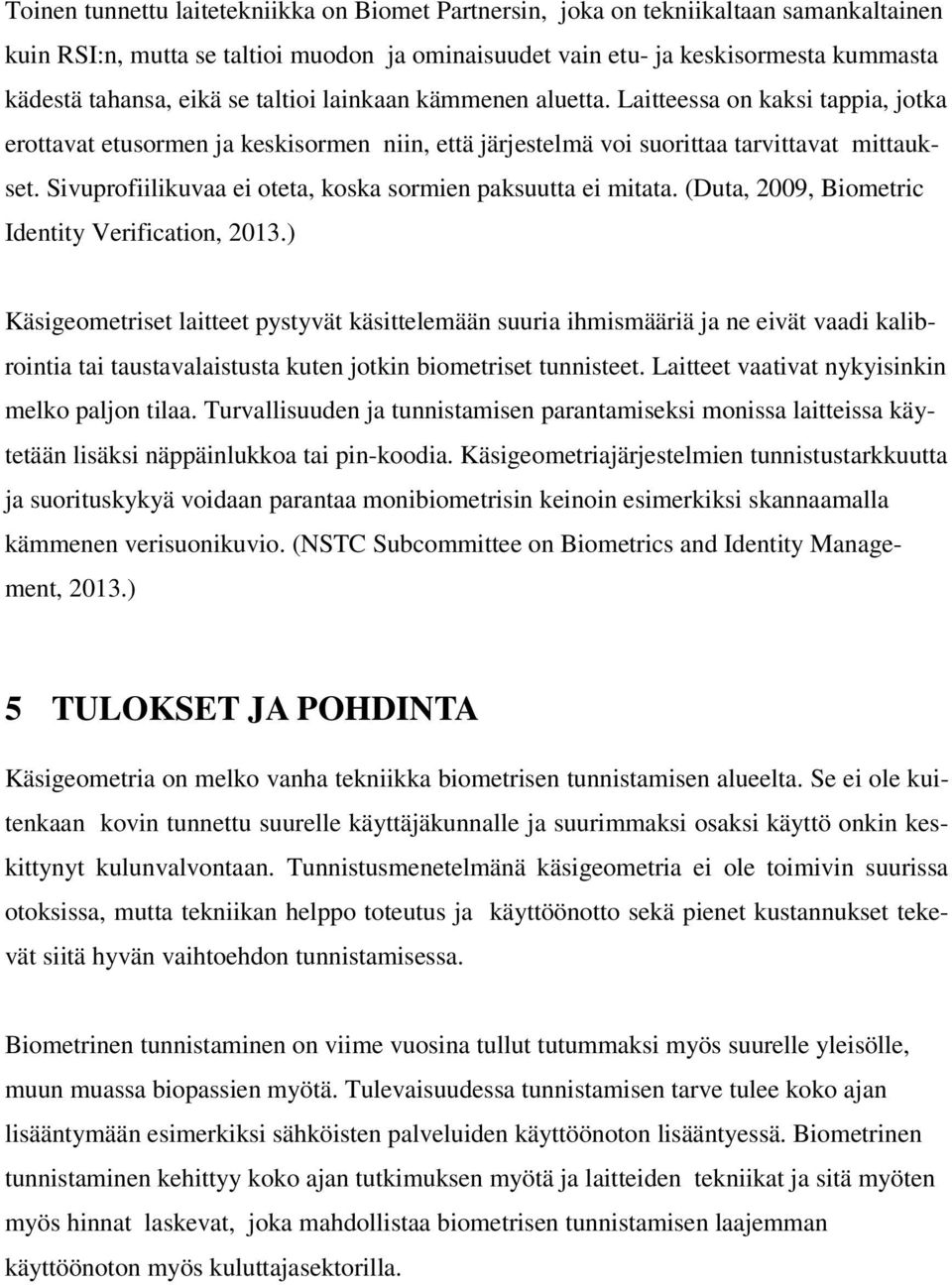 Sivuprofiilikuvaa ei oteta, koska sormien paksuutta ei mitata. (Duta, 2009, Biometric Identity Verification, 2013.