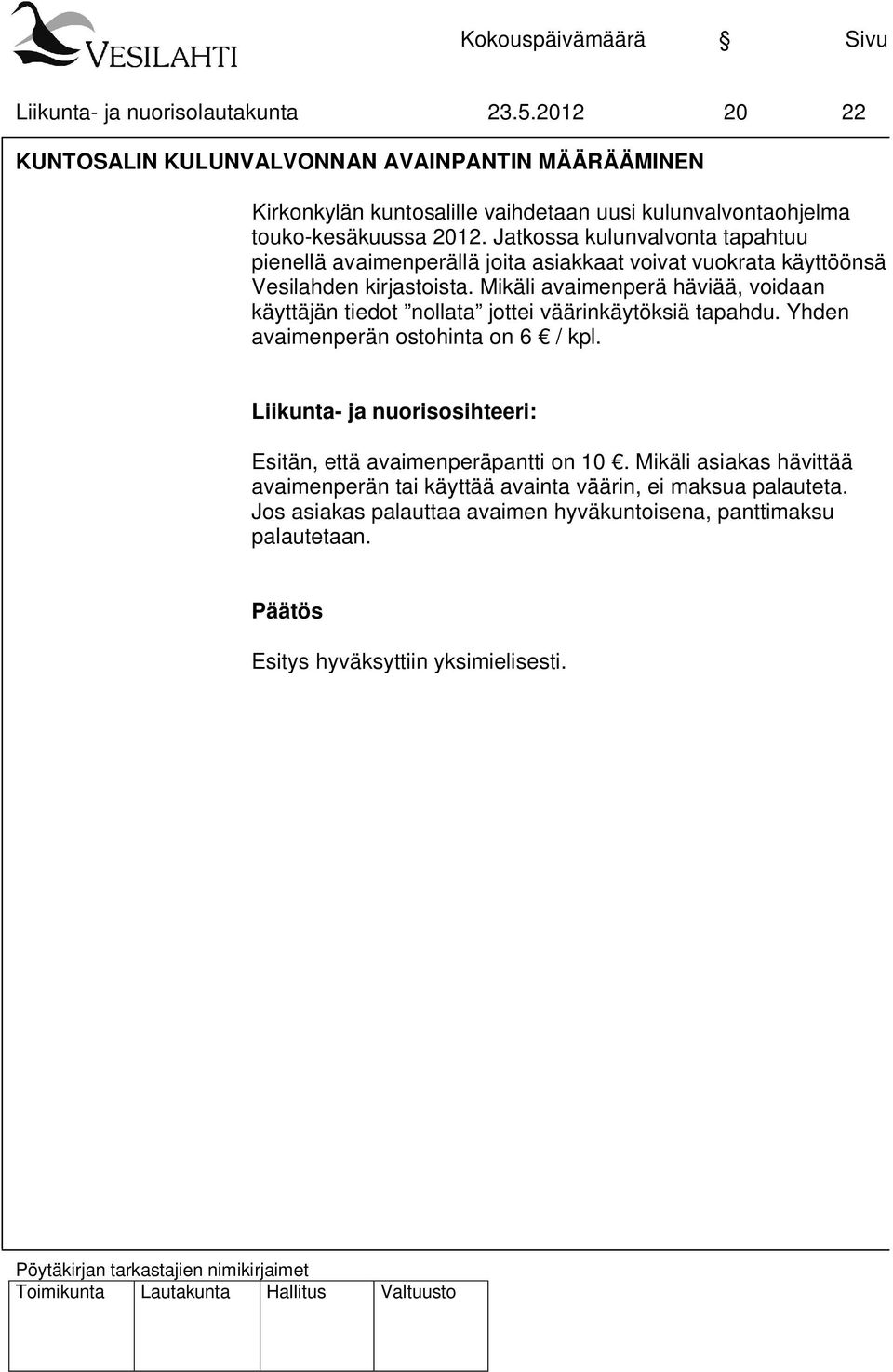 Jatkossa kulunvalvonta tapahtuu pienellä avaimenperällä joita asiakkaat voivat vuokrata käyttöönsä Vesilahden kirjastoista.