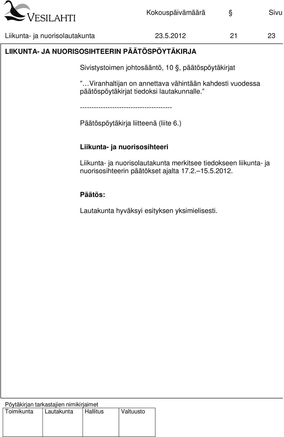 annettava vähintään kahdesti vuodessa päätöspöytäkirjat tiedoksi lautakunnalle.