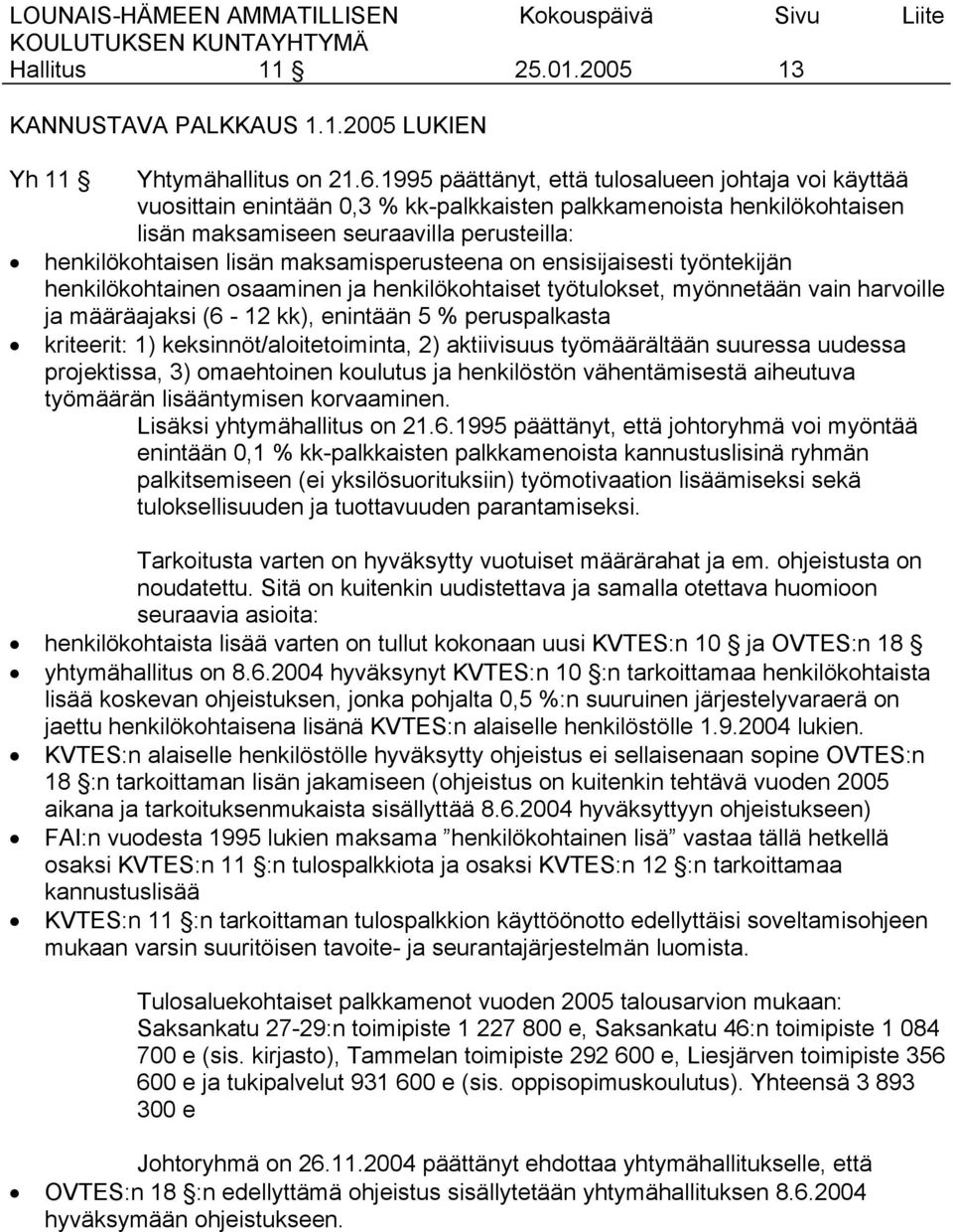 maksamisperusteena on ensisijaisesti työntekijän henkilökohtainen osaaminen ja henkilökohtaiset työtulokset, myönnetään vain harvoille ja määräajaksi (6-12 kk), enintään 5 % peruspalkasta kriteerit: