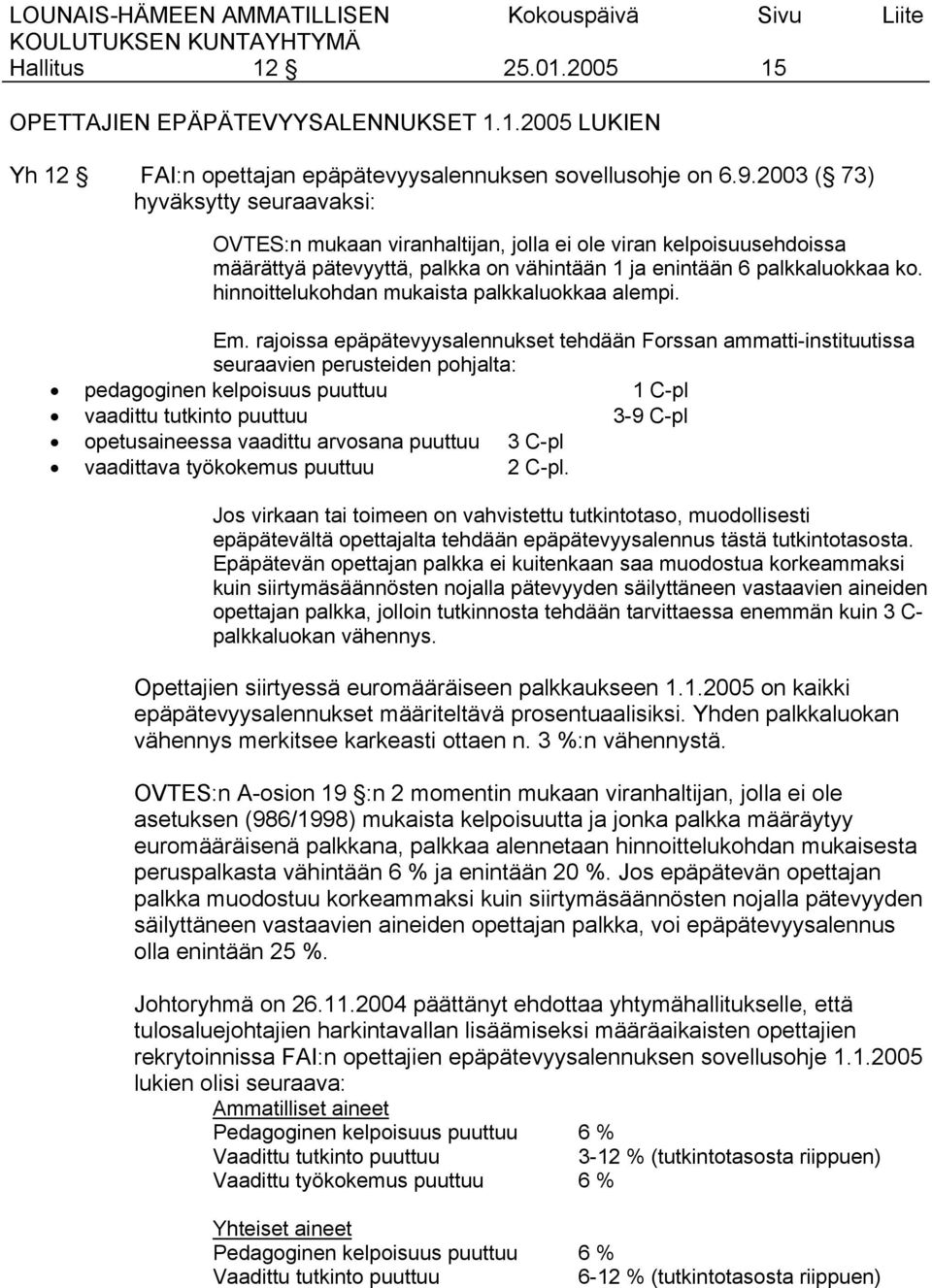 hinnoittelukohdan mukaista palkkaluokkaa alempi. Em.