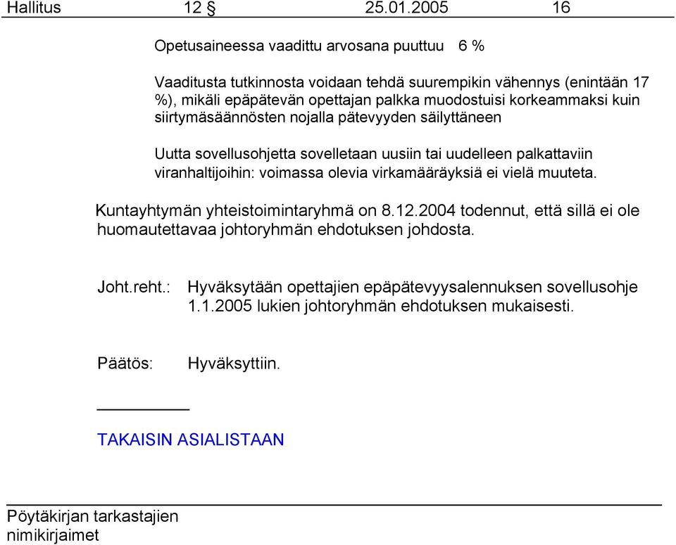 muodostuisi korkeammaksi kuin siirtymäsäännösten nojalla pätevyyden säilyttäneen Uutta sovellusohjetta sovelletaan uusiin tai uudelleen palkattaviin