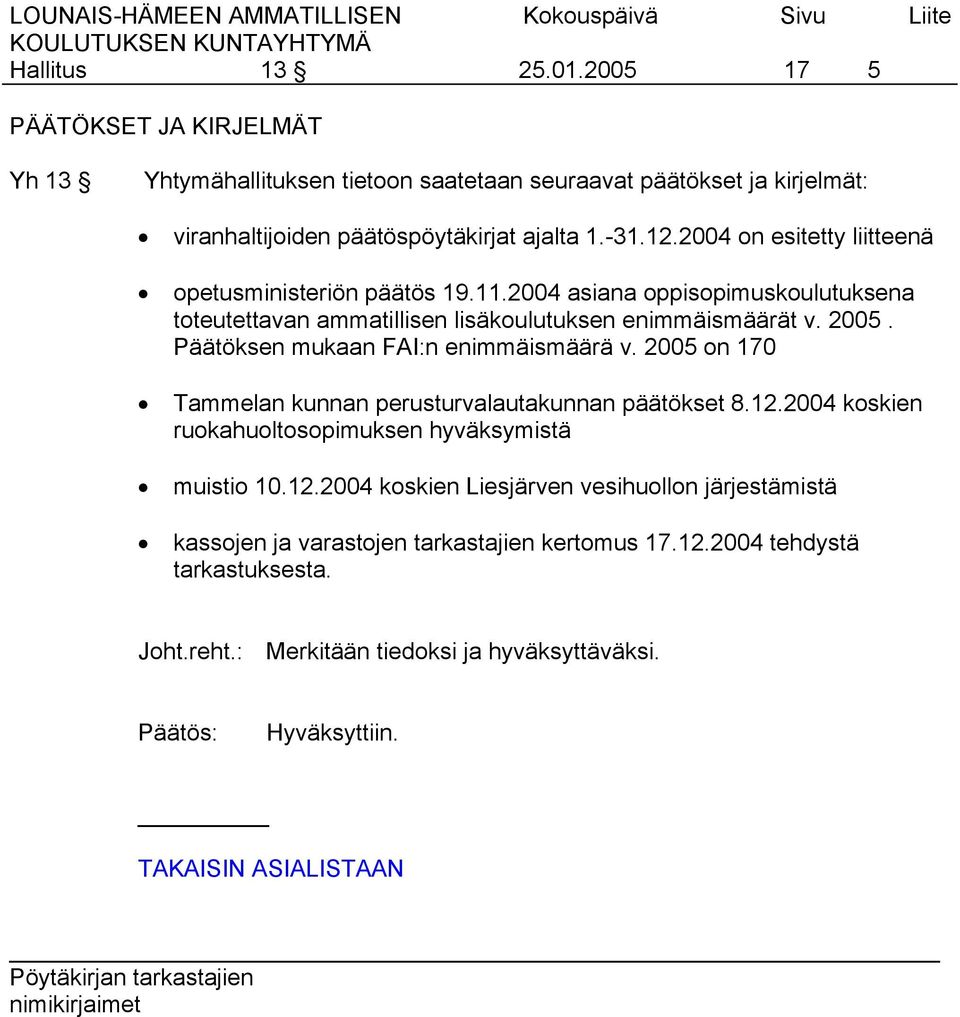 Päätöksen mukaan FAI:n enimmäismäärä v. 2005 on 170 Tammelan kunnan perusturvalautakunnan päätökset 8.12.