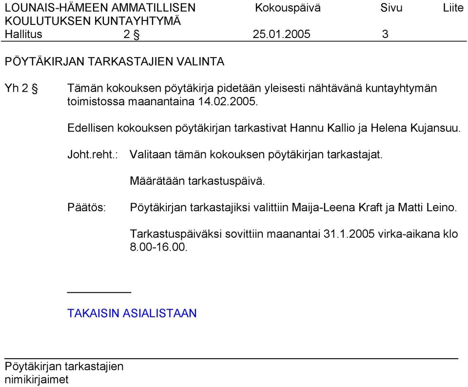 toimistossa maanantaina 14.02.2005. Edellisen kokouksen pöytäkirjan tarkastivat Hannu Kallio ja Helena Kujansuu. Joht.