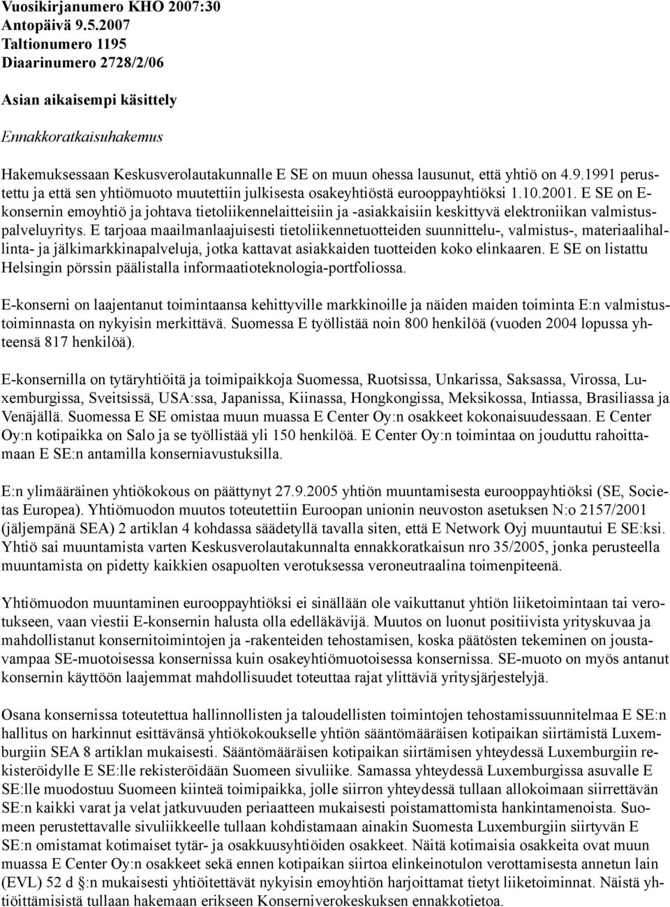 10.2001. E SE on E- konsernin emoyhtiö ja johtava tietoliikennelaitteisiin ja -asiakkaisiin keskittyvä elektroniikan valmistuspalveluyritys.