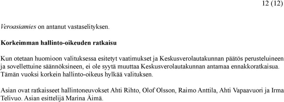 päätös perusteluineen ja sovellettuine säännöksineen, ei ole syytä muuttaa Keskusverolautakunnan antamaa ennakkoratkaisua.