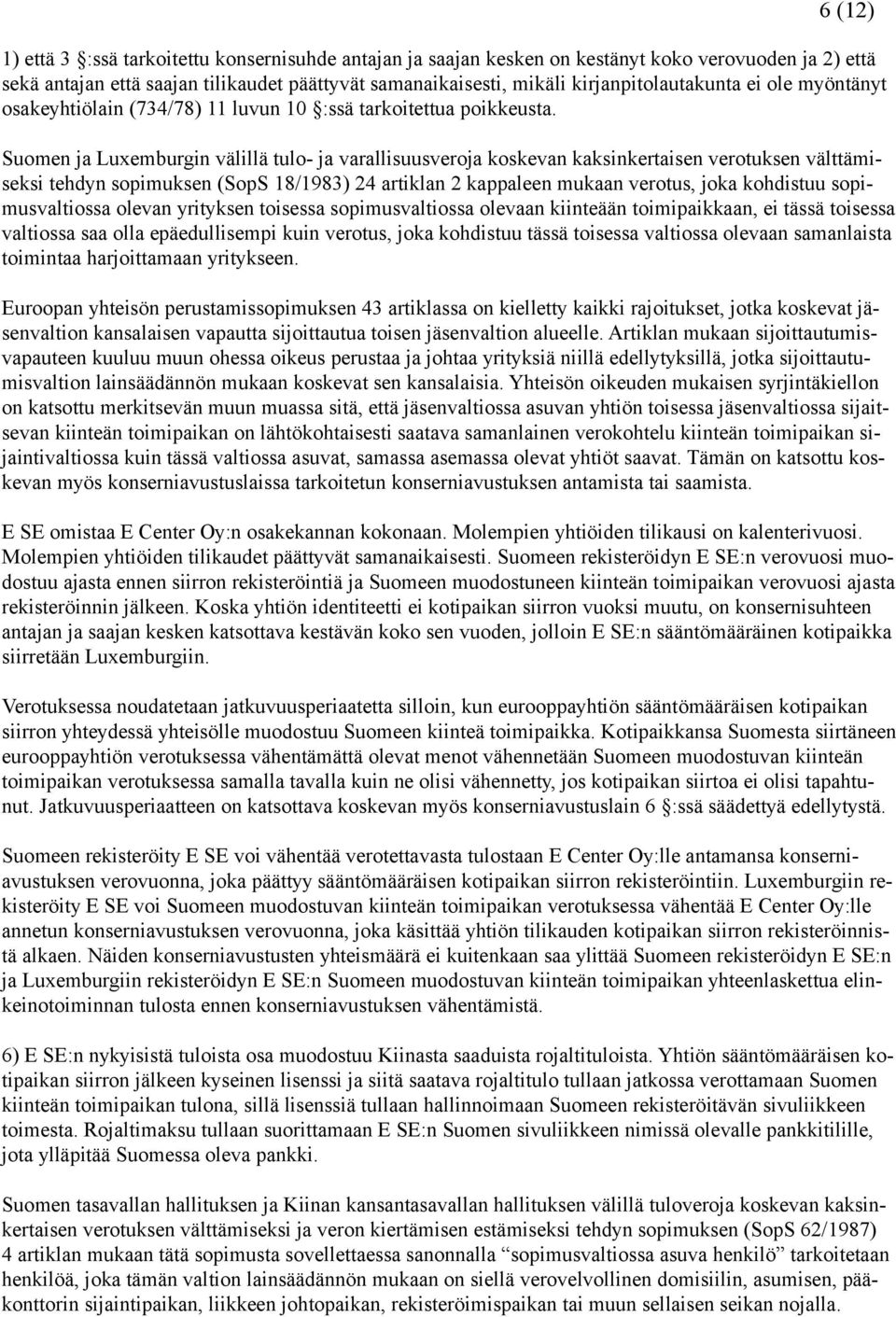 Suomen ja Luxemburgin välillä tulo- ja varallisuusveroja koskevan kaksinkertaisen verotuksen välttämiseksi tehdyn sopimuksen (SopS 18/1983) 24 artiklan 2 kappaleen mukaan verotus, joka kohdistuu