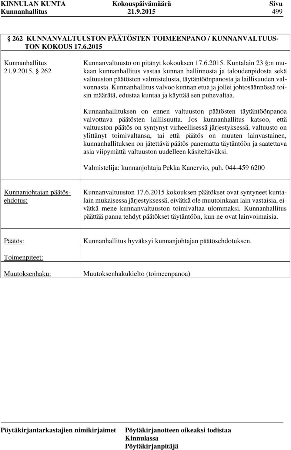 Jos kunnanhallitus katsoo, että valtuuston päätös on syntynyt virheellisessä järjestyksessä, valtuusto on ylittänyt toimivaltansa, tai että päätös on muuten lainvastainen, kunnanhallituksen on