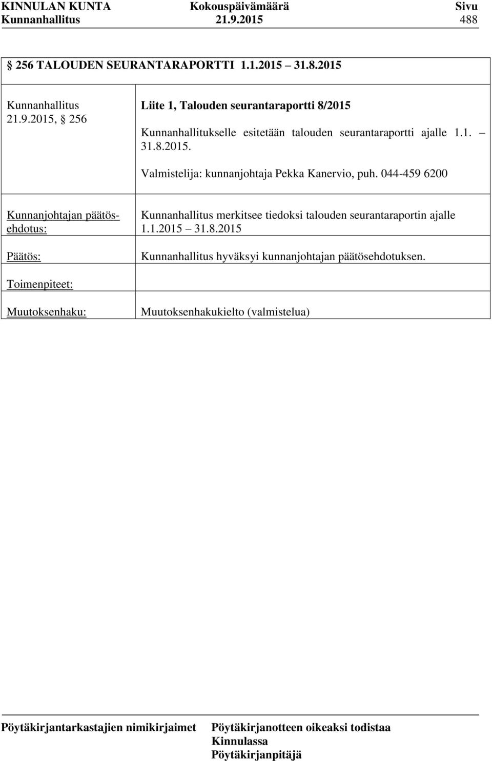 044-459 6200 merkitsee tiedoksi talouden seurantaraportin ajalle 1.1.2015 31.8.