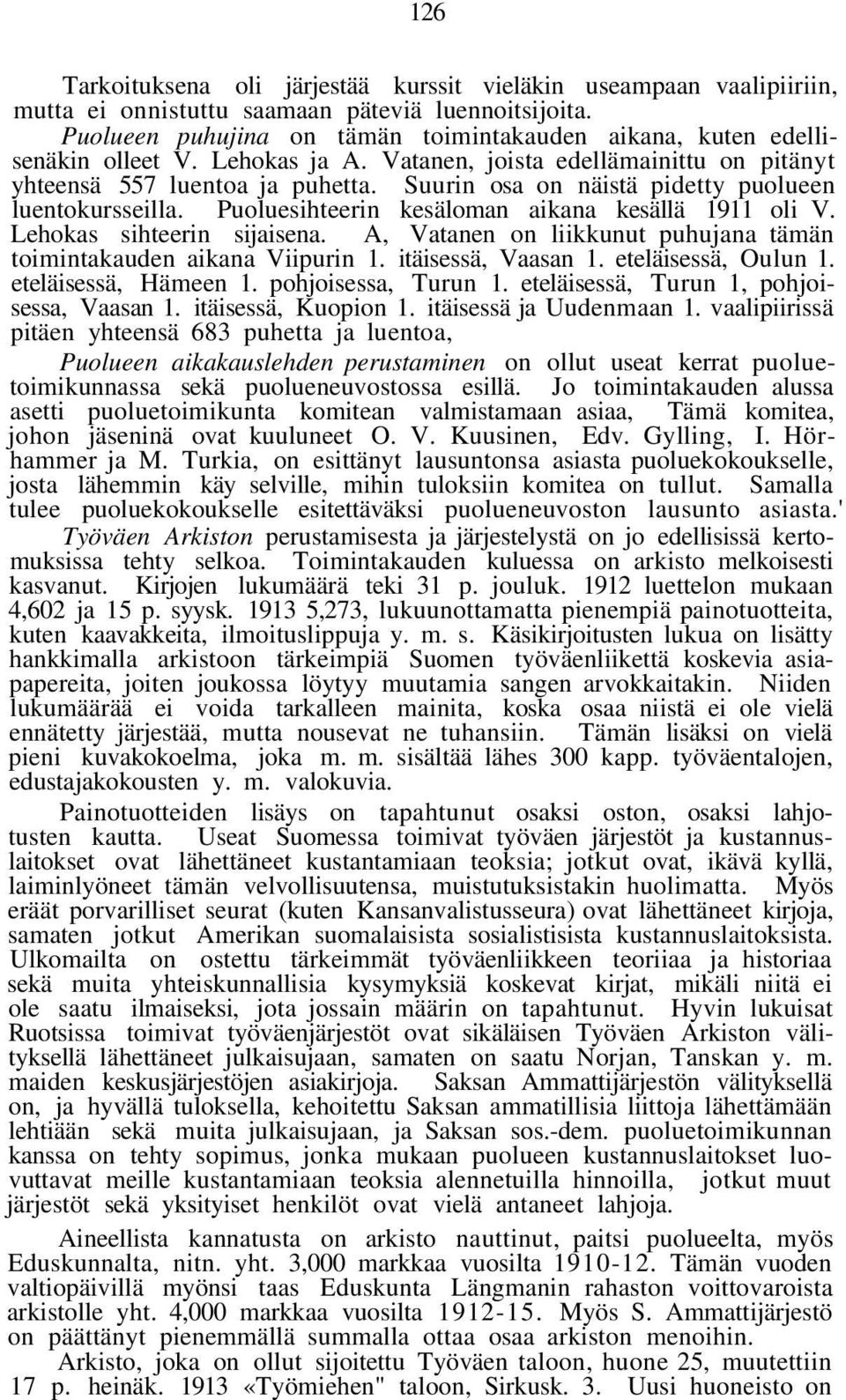 Suurin osa on näistä pidetty puolueen luentokursseilla. Puoluesihteerin kesäloman aikana kesällä 1911 oli V. Lehokas sihteerin sijaisena.