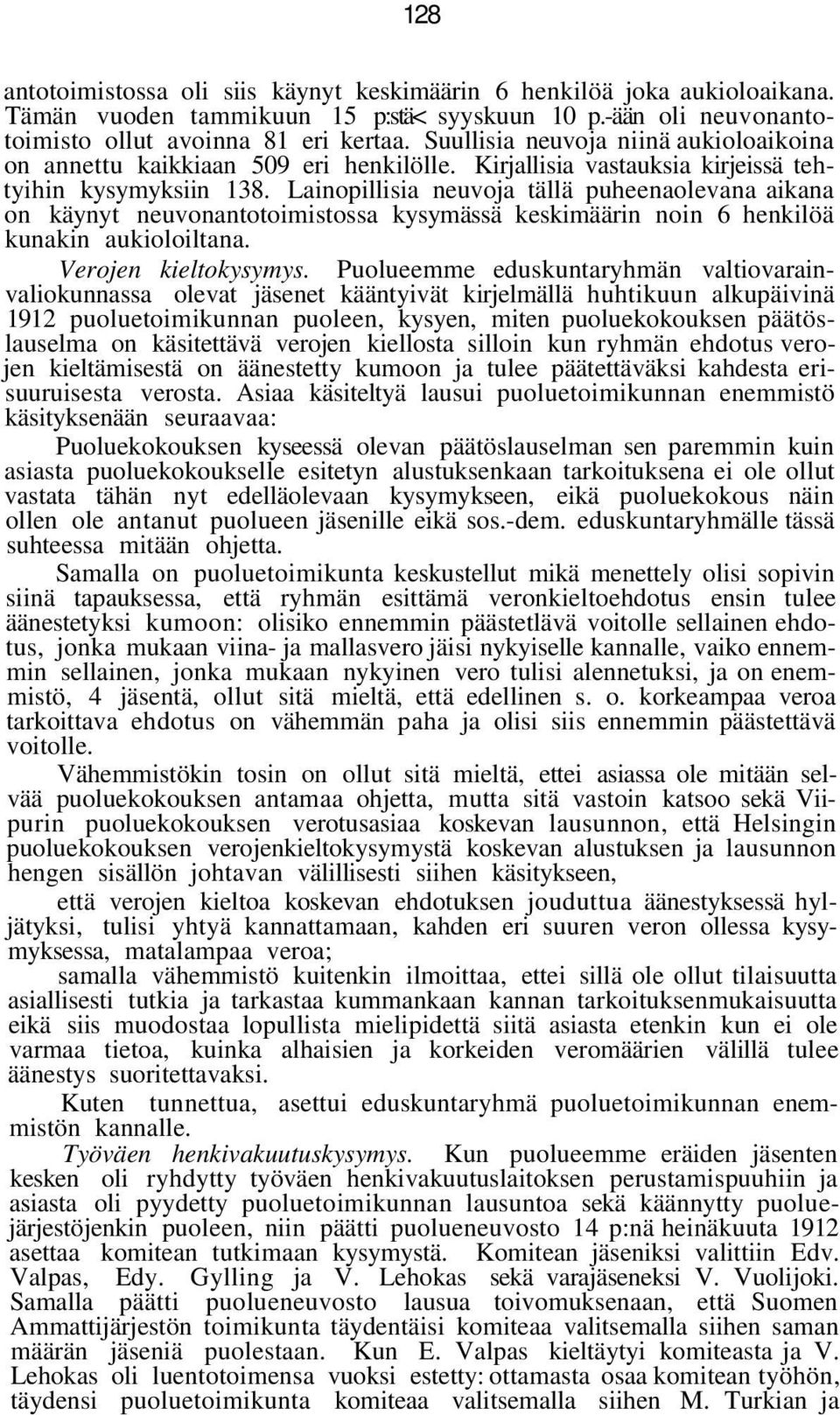 Lainopillisia neuvoja tällä puheenaolevana aikana on käynyt neuvonantotoimistossa kysymässä keskimäärin noin 6 henkilöä kunakin aukioloiltana. Verojen kieltokysymys.