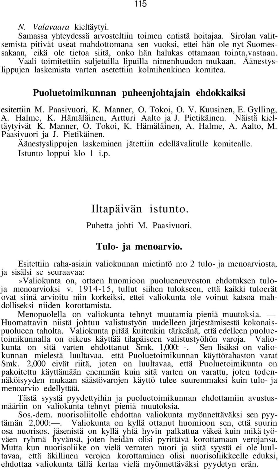 Vaali toimitettiin suljetuilla lipuilla nimenhuudon mukaan. Äänestyslippujen laskemista varten asetettiin kolmihenkinen komitea. Puoluetoimikunnan puheenjohtajain ehdokkaiksi esitettiin M.