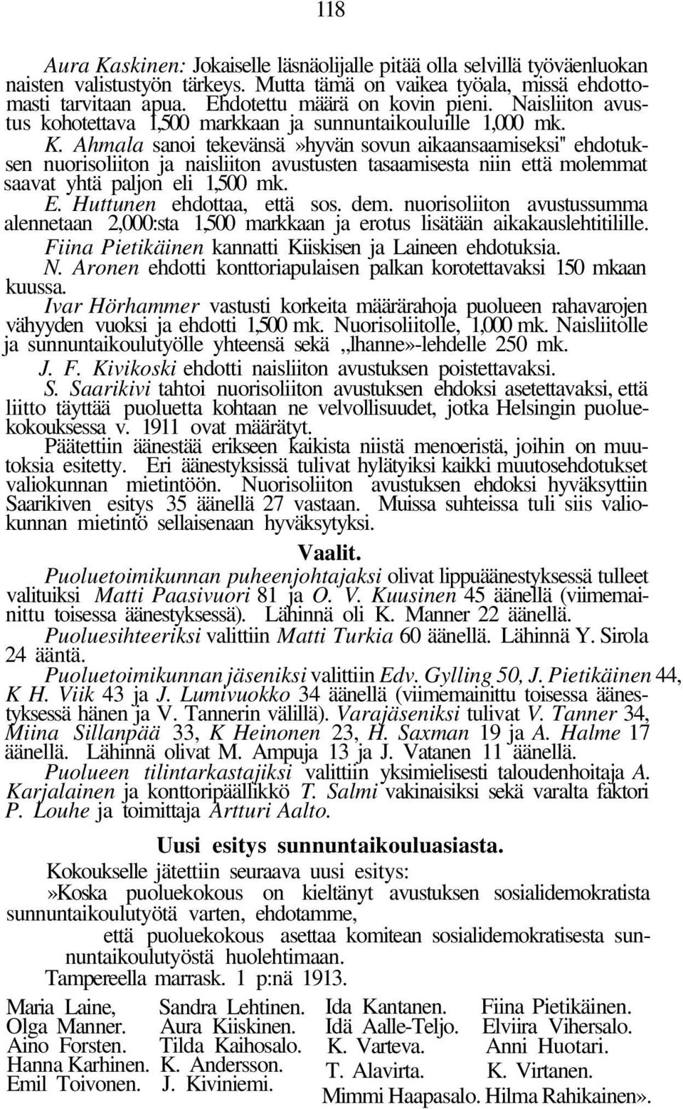 Ahmala sanoi tekevänsä»hyvän sovun aikaansaamiseksi'' ehdotuksen nuorisoliiton ja naisliiton avustusten tasaamisesta niin että molemmat saavat yhtä paljon eli 1,500 mk. E. Huttunen ehdottaa, että sos.