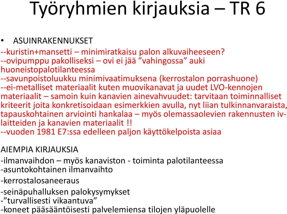 LVO-kennojen materiaalit samoin kuin kanavien ainevahvuudet: tarvitaan toiminnalliset kriteerit joita konkretisoidaan esimerkkien avulla, nyt liian tulkinnanvaraista, tapauskohtainen arviointi