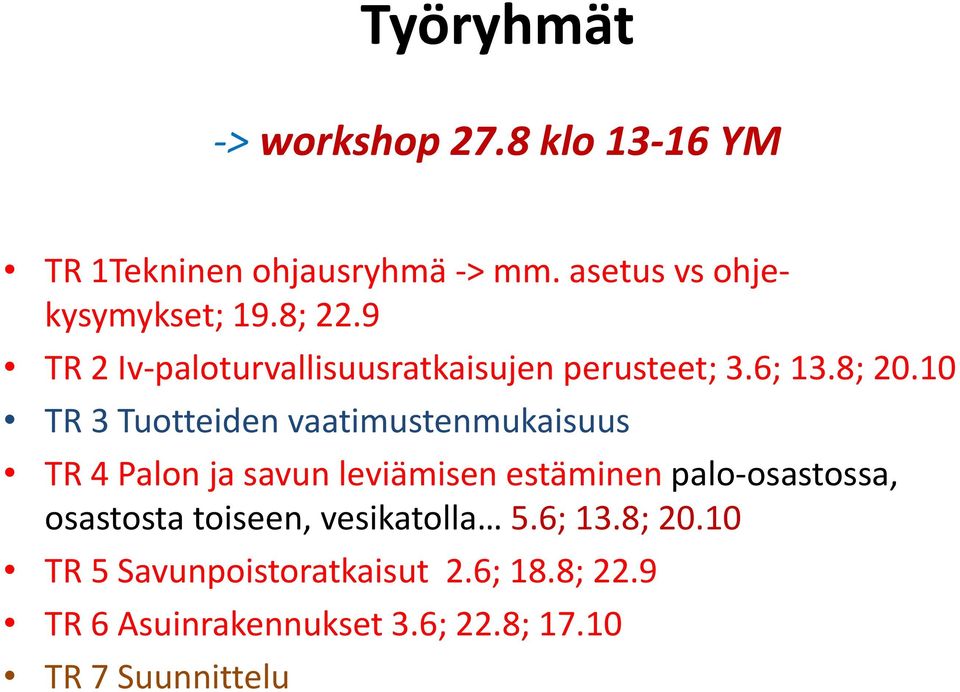 10 TR 3 Tuotteiden vaatimustenmukaisuus TR 4 Palon ja savun leviämisen estäminen palo-osastossa,