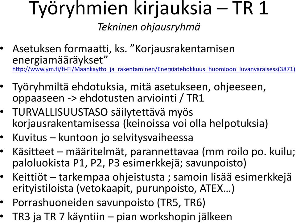 TURVALLISUUSTASO säilytettävä myös korjausrakentamisessa (keinoissa voi olla helpotuksia) Kuvitus kuntoon jo selvitysvaiheessa Käsitteet määritelmät, parannettavaa (mm roilo po.