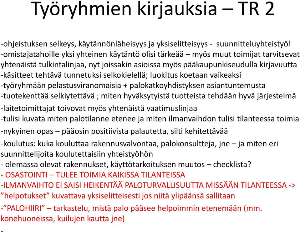 tunnetuksi selkokielellä; luokitus koetaan vaikeaksi -työryhmään pelastusviranomaisia + palokatkoyhdistyksen asiantuntemusta -tuotekenttää selkiytettävä ; miten hyväksytyistä tuotteista tehdään hyvä