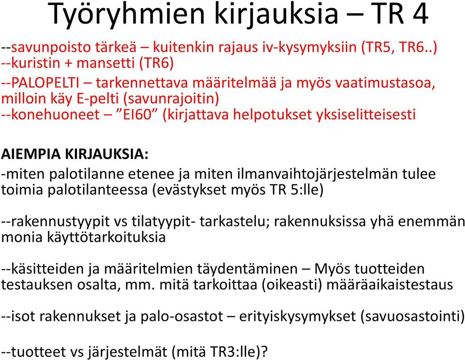 yksiselitteisesti AIEMPIA KIRJAUKSIA: -miten palotilanne etenee ja miten ilmanvaihtojärjestelmän tulee toimia palotilanteessa (evästykset myös TR 5:lle) --rakennustyypit vs tilatyypit-