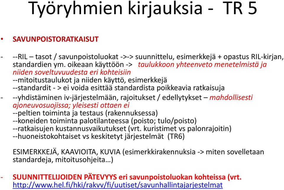 poikkeavia ratkaisuja - --yhdistäminen iv-järjestelmään, rajoitukset / edellytykset mahdollisesti ajoneuvosuojissa; yleisesti ottaen ei --peltien toiminta ja testaus (rakennuksessa) --koneiden