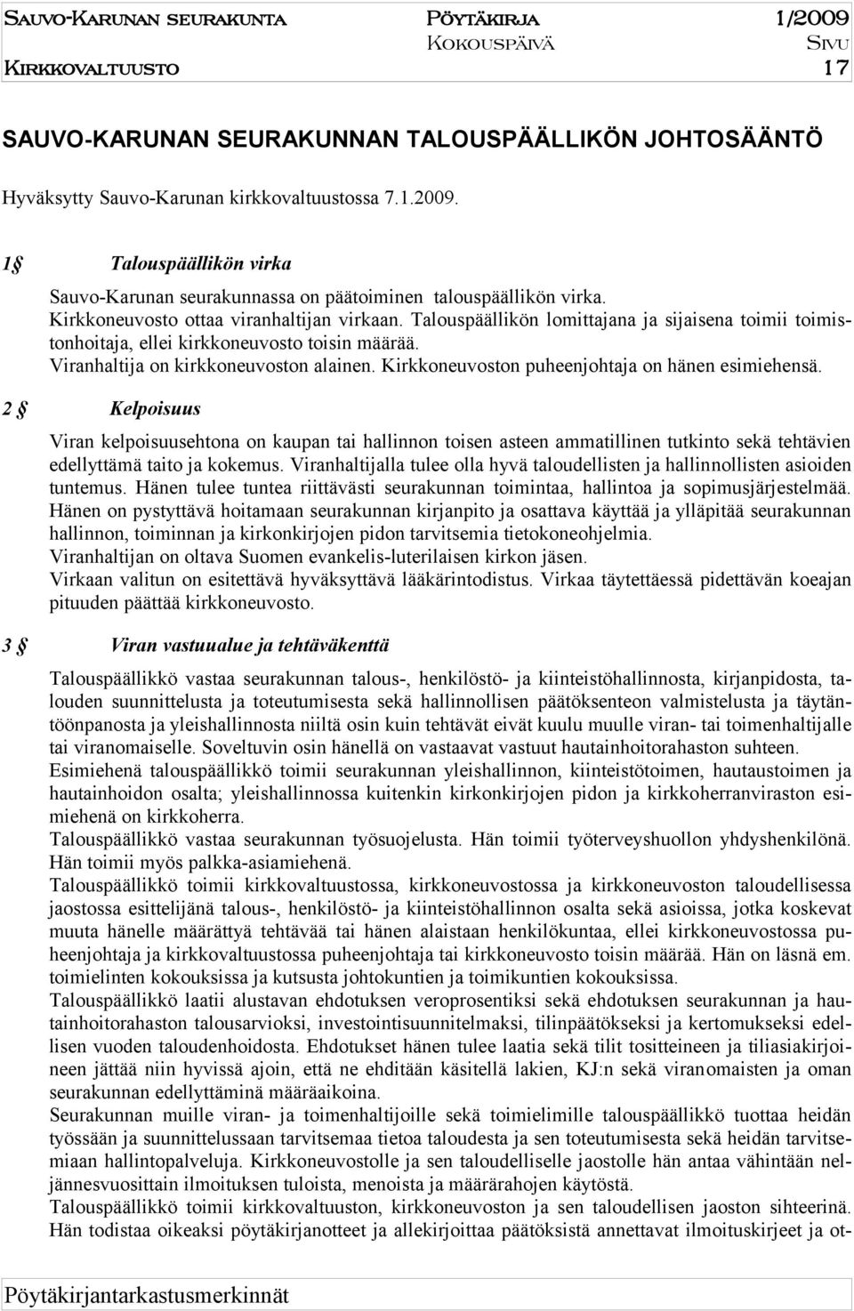 Talouspäällikön lomittajana ja sijaisena toimii toimistonhoitaja, ellei kirkkoneuvosto toisin määrää. Viranhaltija on kirkkoneuvoston alainen. irkkoneuvoston puheenjohtaja on hänen esimiehensä.