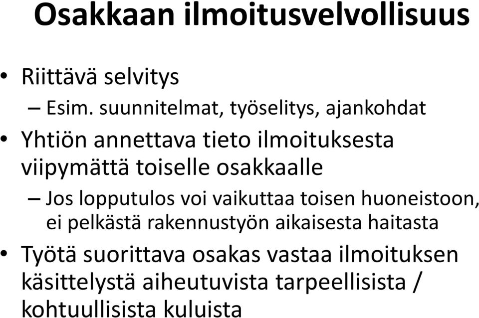 toiselle osakkaalle Jos lopputulos voi vaikuttaa toisen huoneistoon, ei pelkästä