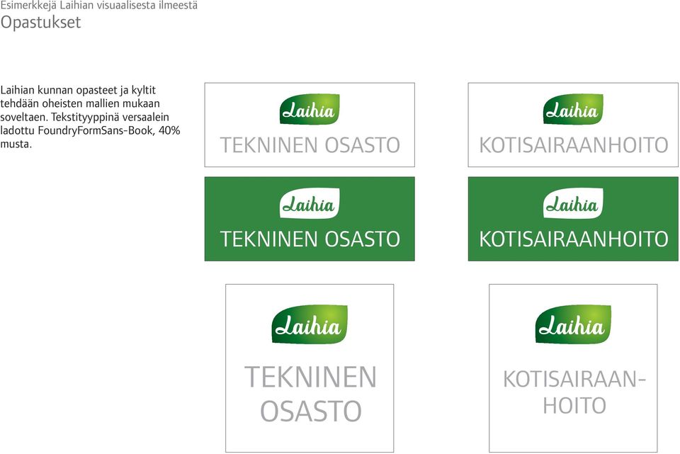 Tekstityyppinä versaalein ladottu FoundryFormSans-Book, 40% musta.