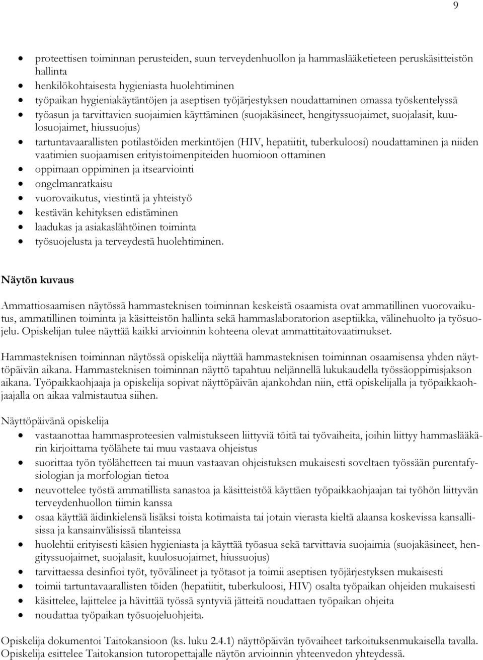 potilastöiden merkintöjen (HIV, hepatiitit, tuberkuloosi) noudattaminen ja niiden vaatimien suojaamisen erityistoimenpiteiden huomioon ottaminen oppimaan oppiminen ja itsearviointi ongelmanratkaisu