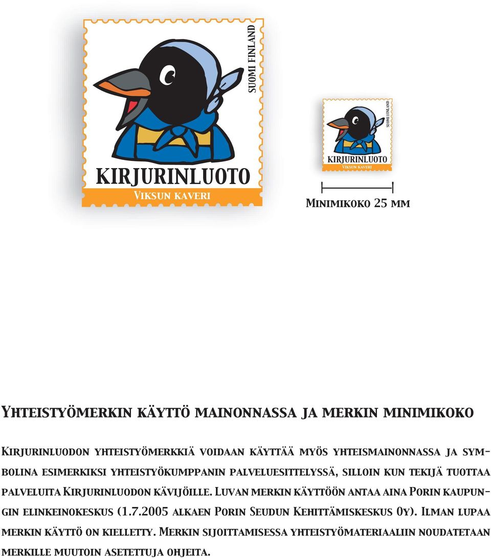 palveluita Kirjurinluodon kävijöille. Luvan merkin käyttöön antaa aina Porin kaupungin elinkeinokeskus (1.7.