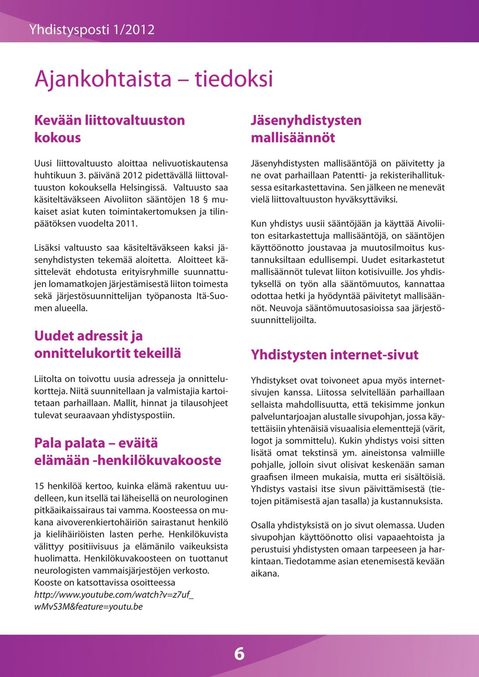 Lisäksi valtuusto saa käsiteltäväkseen kaksi jäsenyhdistysten tekemää aloitetta.