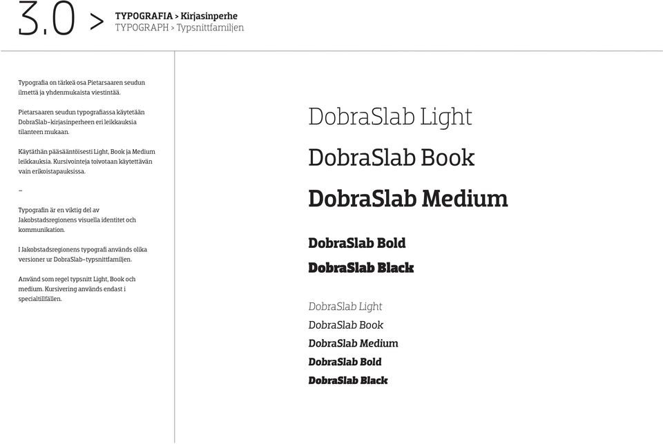 Kursivointeja toivotaan käytettävän vain erikoistapauksissa. Typografin är en viktig del av s visuella identitet och kommunikation.