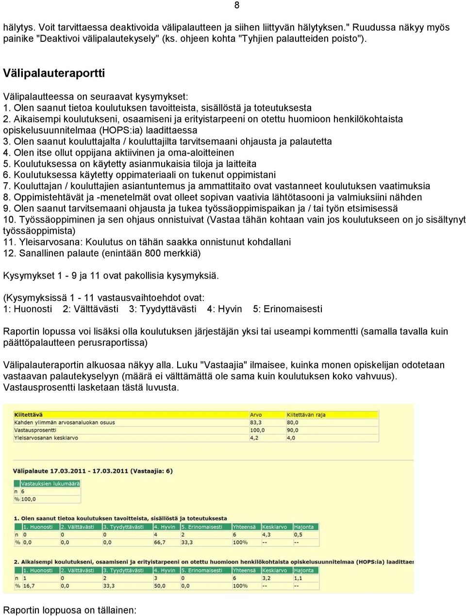 Aikaisempi koulutukseni, osaamiseni ja erityistarpeeni on otettu huomioon henkilökohtaista opiskelusuunnitelmaa (HOPS:ia) laadittaessa 3.