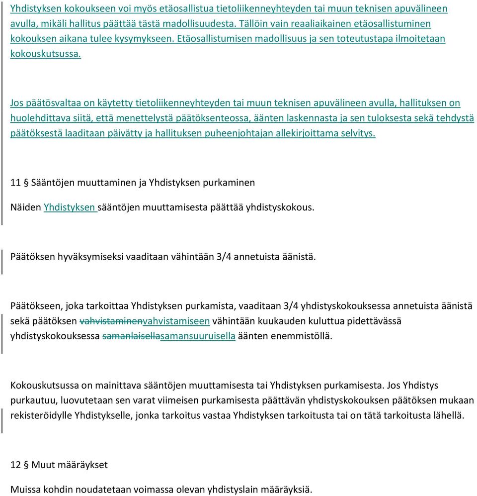 Jos päätösvaltaa on käytetty tietoliikenneyhteyden tai muun teknisen apuvälineen avulla, hallituksen on huolehdittava siitä, että menettelystä päätöksenteossa, äänten laskennasta ja sen tuloksesta