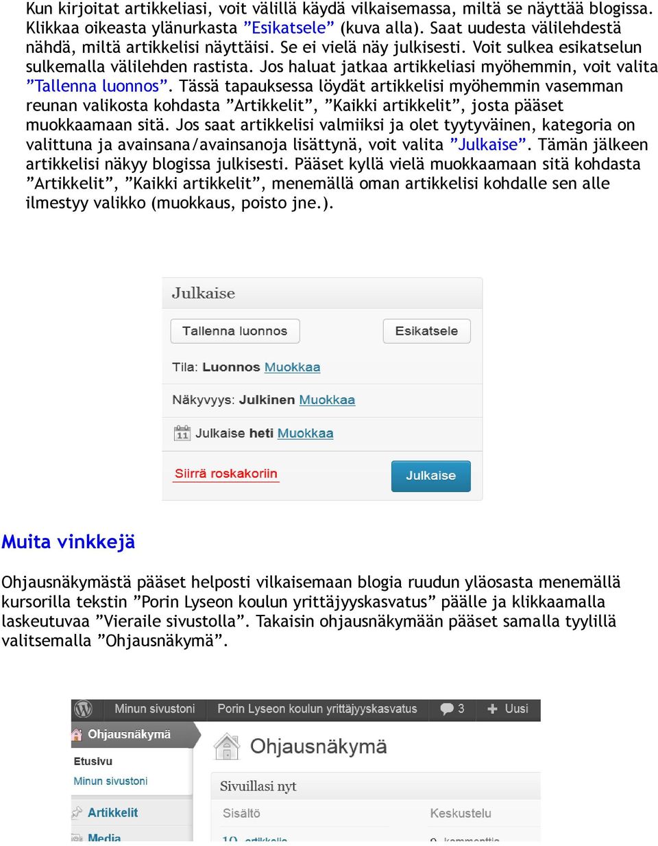 Jos haluat jatkaa artikkeliasi myöhemmin, voit valita Tallenna luonnos.