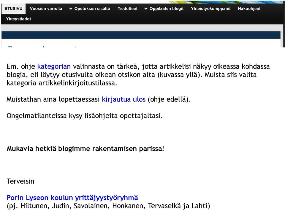 Muistathan aina lopettaessasi kirjautua ulos (ohje edellä). Ongelmatilanteissa kysy lisäohjeita opettajaltasi.