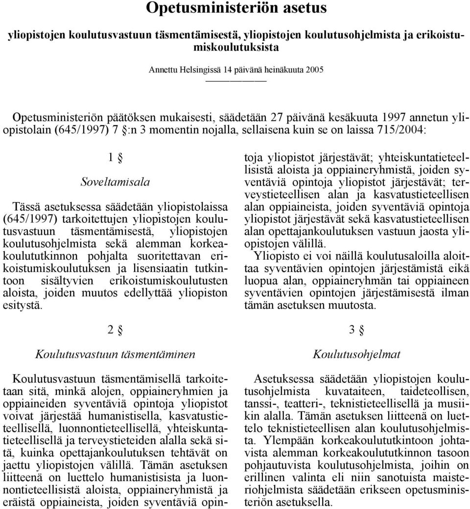 yliopistolaissa (645/1997) tarkoitettujen yliopistojen koulutusvastuun täsmentämisestä, yliopistojen koulutusohjelmista sekä alemman korkeakoulututkinnon pohjalta suoritettavan